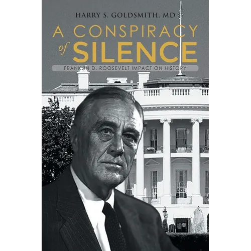 A Conspiracy of Silence: Franklin D. Roosevelt Impact on History - Paperback