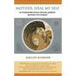 Mother Heal MySelf: An Intergenerational Healing Journey Between Two Worlds - Paperback