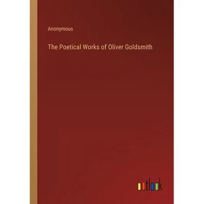 The Poetical Works of Oliver Goldsmith - Paperback