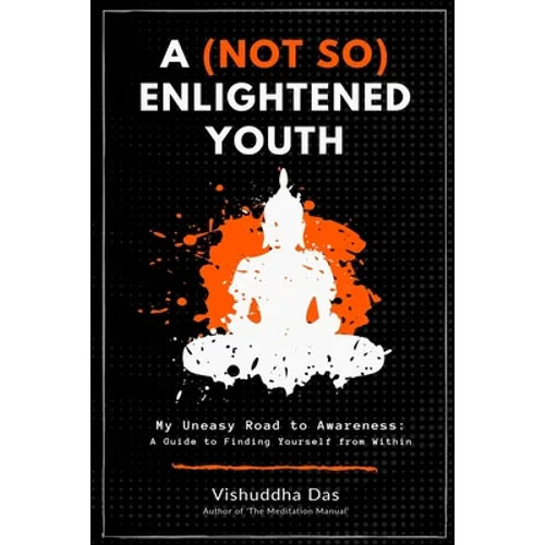 A (Not So) Enlightened Youth: My Uneasy Road to Awareness: A Guide to Finding Yourself from Within - Paperback