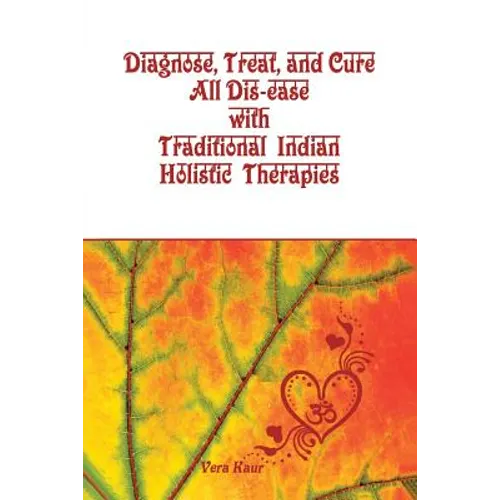 Diagnose, Treat, and Cure All Dis-ease with Traditional Indian Holistic Therapies - Paperback