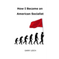 How I Became an American Socialist - Paperback