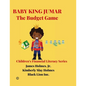 Baby King Jumar the Budget Game: Children's Financial Literacy Series (Original Edition) - Paperback