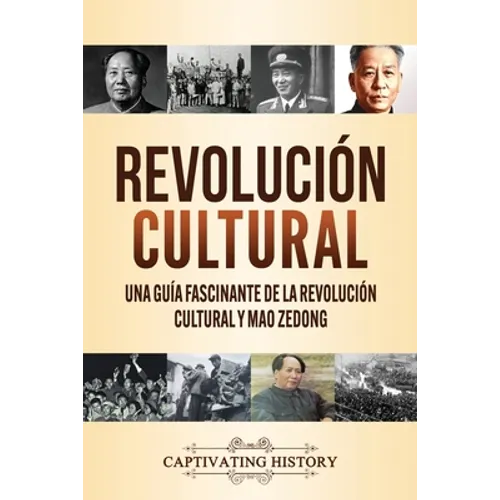 Revolución Cultural: Una guía fascinante de la Revolución Cultural y Mao Zedong - Paperback