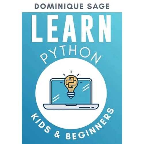 LEARN Python: Kids & Beginners. Python for Beginners with Hands-on Fun Project & Games. (Learn Coding Fast with Hands-On Fun Project & Games) - Paperback