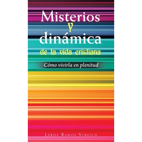 Misterios Y Dinámica De La Vida Cristiana: Cómo Vivirla En Plenitud - Hardcover