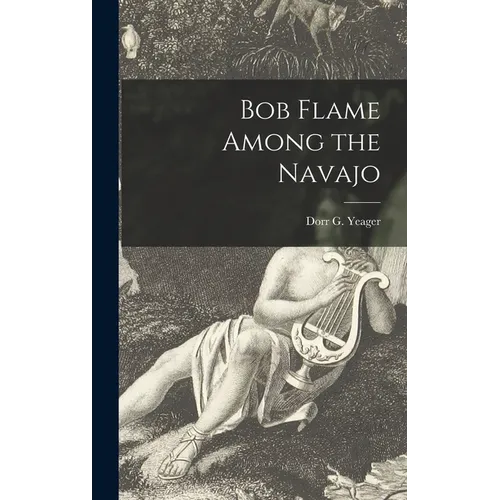 Bob Flame Among the Navajo - Hardcover