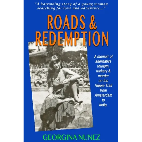 Roads & Redemption: A memoir of alternative tourism, trickery & murder on the Hippy Trail from Amsterdam to India. - Paperback