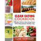 Clean Eating Cookbook: The Most Delicious Clean Eating Recipes with an Easy Guide for Healthy Living - Hardcover