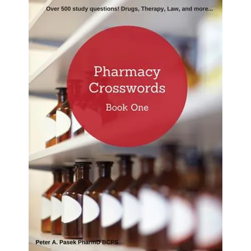 Pharmacy Crosswords Book One (2nd Edition): Over 500 Study Questions Designed Just for Pharmacy Students! - Paperback