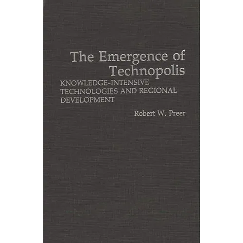 The Emergence of Technopolis: Knowledge-Intensive Technologies and Regional Development - Hardcover