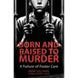 Born and Raised to Murder: A Failure of Foster Care - Paperback