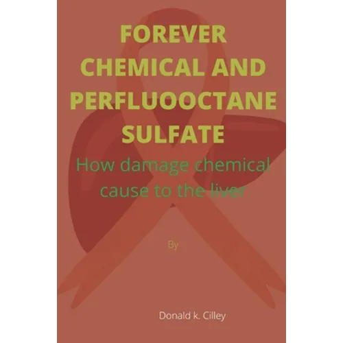 Forever Chemical and Perfluooctane Sulfate: How damage chemical cause to the liver - Paperback