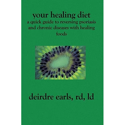 Your Healing Diet: A Quick Guide to Reversing Psoriasis and Chronic Diseases with Healing Foods - Paperback