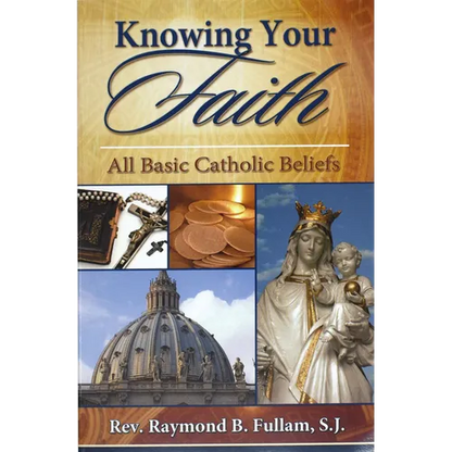 Knowing Your Faith: All Basic Catholic Beliefs - Paperback