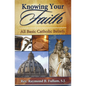 Knowing Your Faith: All Basic Catholic Beliefs - Paperback