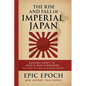 The Rise and Fall of Imperial Japan: Samurai Spirit to World War Surrender. The Story of Japan's Modern Empire - Paperback