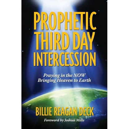 Prophetic Third Day Intercession: Praying in the NOW Bringing Heaven to Earth - Paperback