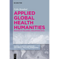 Applied Global Health Humanities: Readings in the Global Anglophone Novel - Hardcover