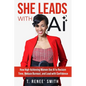 She Leads With AI: How High-Achieving Women Use AI to Reclaim Time, Reduce Burnout, and Lead with Confidence - Paperback