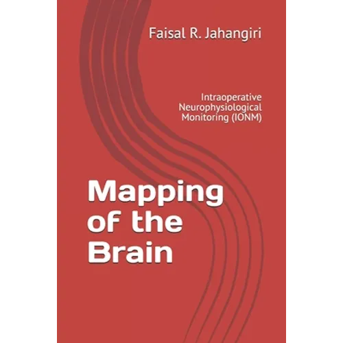 Mapping of the Brain: Intraoperative Neurophysiological Monitoring (IONM) - Paperback