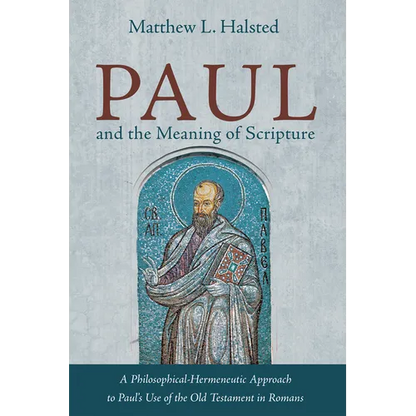 Paul and the Meaning of Scripture: A Philosophical-Hermeneutic Approach to Paul's Use of the Old Testament in Romans - Paperback