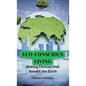 Eco-Conscious Living: Making Choices that Benefit the Earth - Hardcover