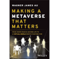 Making a Metaverse That Matters: From Snow Crash & Second Life to a Virtual World Worth Fighting for - Hardcover