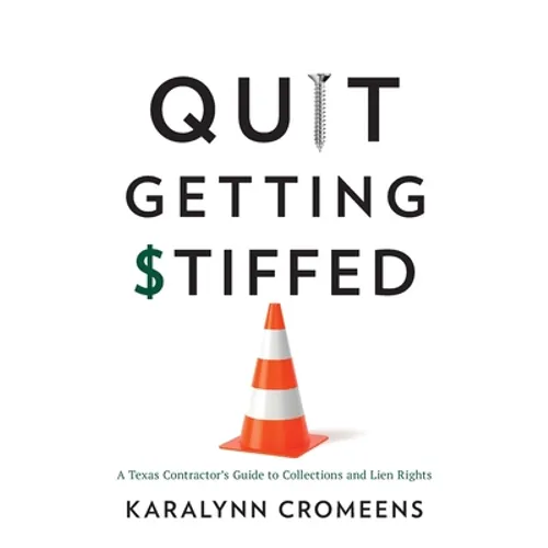 Quit Getting Stiffed: A Texas Contractor's Guide to Collections and Lien Rights - Paperback