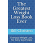 The Greatest Weight Loss Book Ever: Everyday Weight Loss, For Every Day People - Paperback