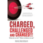 Charged, Challenged and Changed!!! - Paperback