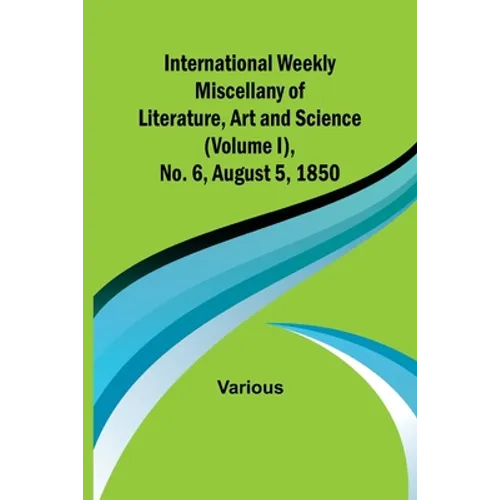 International Weekly Miscellany of Literature, Art and Science - (Volume I), No. 6, August 5, 1850 - Paperback