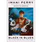 Black in Blues: How a Color Tells the Story of My People - Paperback