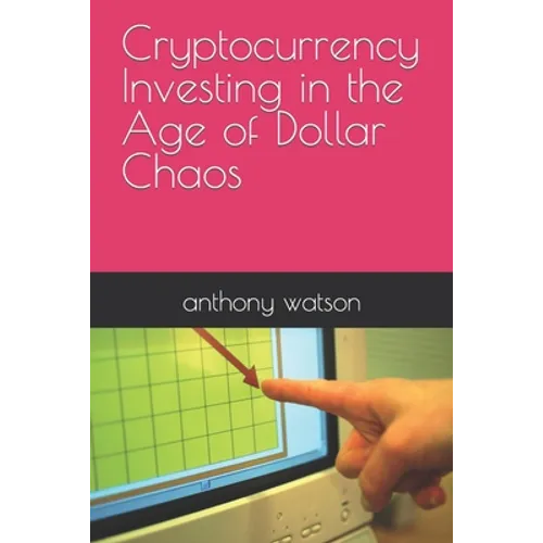 Cryptocurrency Investing in the Age of Dollar Chaos - Paperback