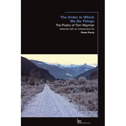 The Order in Which We Do Things: The Poetry of Tom Wayman - Paperback