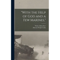 "With the Help of God and a Few Marines," - Hardcover