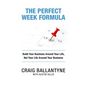 The Perfect Week Formula: Build Your Business Around Your Life, Not Your Life Around Your Business - Paperback