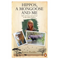 Hippos, a Mongoose and Me: Tales of Rescue and Survival in the Wilds of Africa - Paperback
