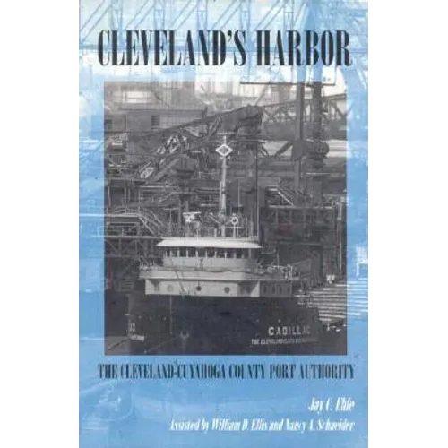 Cleveland's Harbor: The Cleveland-Cuyahoga County Port Authority - Hardcover