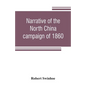 Narrative of the North China campaign of 1860; containing personal experiences of Chinese character, and of the moral and social condition of the coun - Paperback