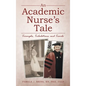 An Academic Nurse's Tale: Triumphs, Tribulations, and Travels - Hardcover