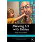 Viewing Art with Babies: First Encounters - Paperback