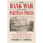 The Bank War and the Partisan Press: Newspapers, Financial Institutions, and the Post Office in Jacksonian America - Hardcover