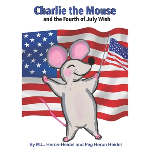 Charlie the Mouse and the Fourth of July Wish . - Paperback
