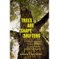 Trees Are Shape Shifters: How Cultivation, Climate Change, and Disaster Create Landscapes - Hardcover