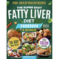The Super Easy Fatty Liver Diet Cookbook: 2100+ Days of Healthy Recipes to a Leaner & Cleaner You: Low-fat, Low-Carb Secrets to Smash NAFLD, Boost Det - Paperback