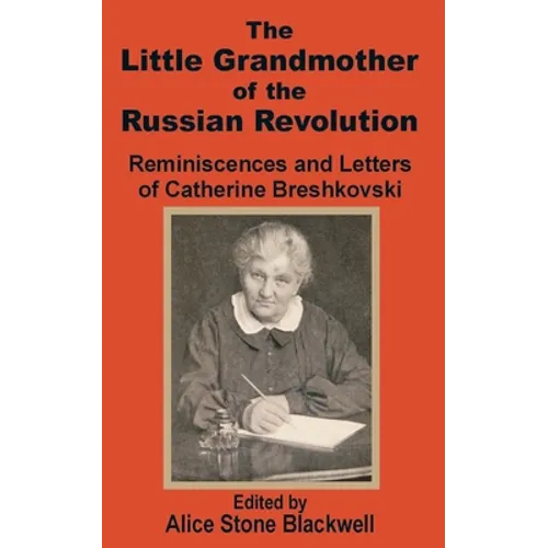 The Little Grandmother of the Russian Revolution: Reminiscences and Letters of Catherine Breshkovsky - Paperback