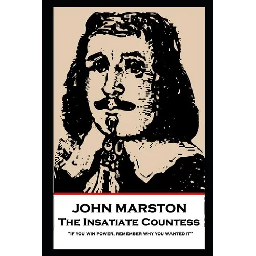 John Marston - The Insatiate Countess: 'If you win power, remember why you wanted it'' - Paperback