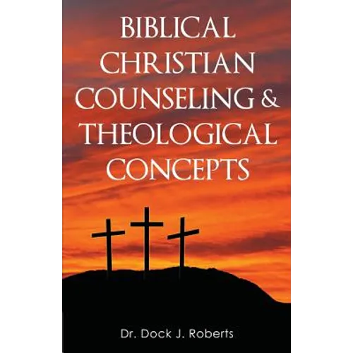 Biblical Christian Counseling & Theological Concepts - Paperback