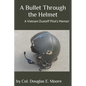 A Bullet Through the Helmet: A Vietnam Dustoff Pilot's Memoir - Paperback